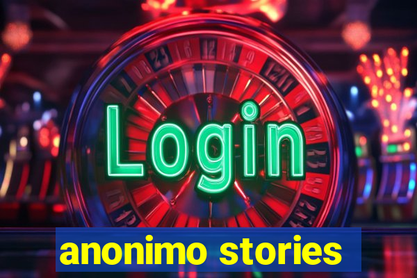 anonimo stories